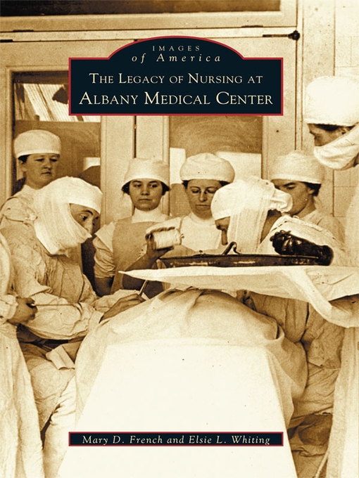 Title details for The Legacy of Nursing at Albany Medical Center by Mary D. French - Available